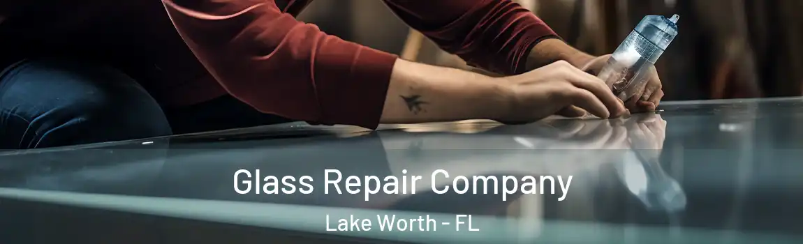 Glass Repair Company Lake Worth - FL