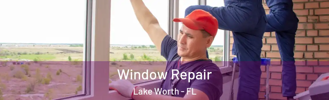 Window Repair Lake Worth - FL